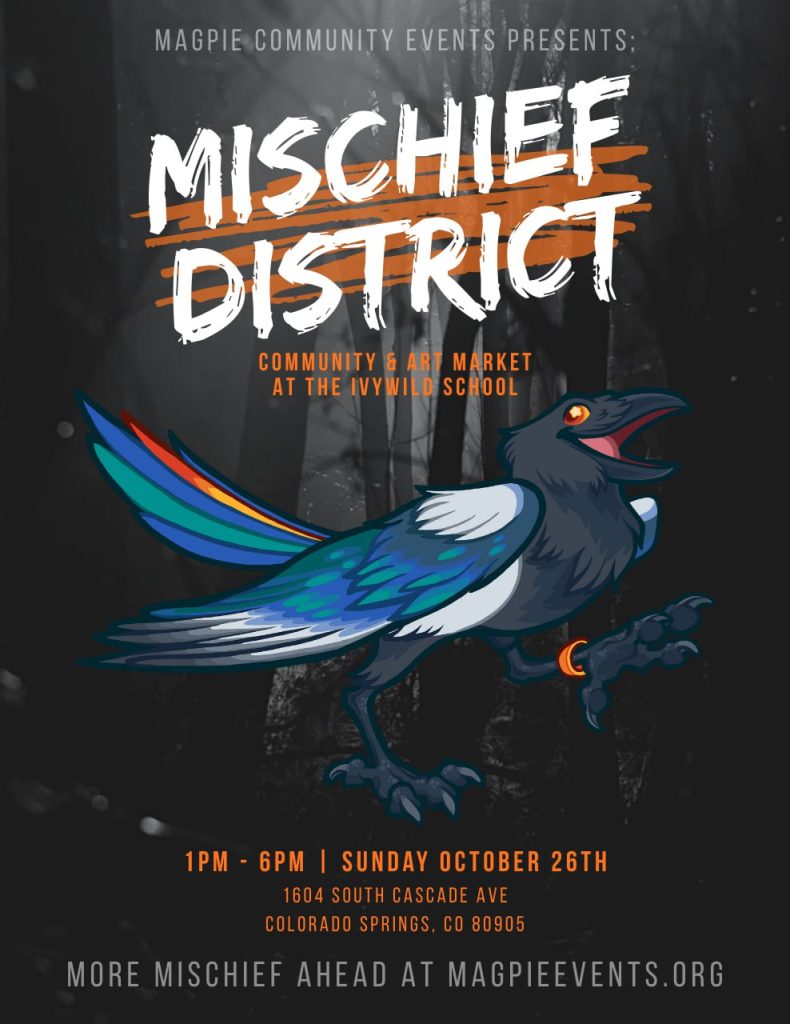 Magpie Community Events presents: Mischief District, Community & Art Market at the Ivywild School. 1pm - 6pm, Sunday October 26th.